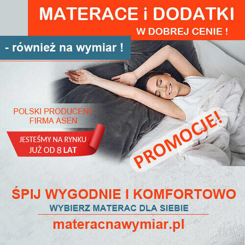 Materace i dodatki w atrakcyjnej cenie! - polski producent