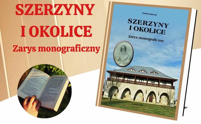 KSIĄŻKA O SZERZYNACH Szerzyny i okolice Zarys monograficzny