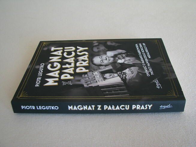 Magnat z pałacu prasy Opowieść o Marianie Dąbrowskim Legutko