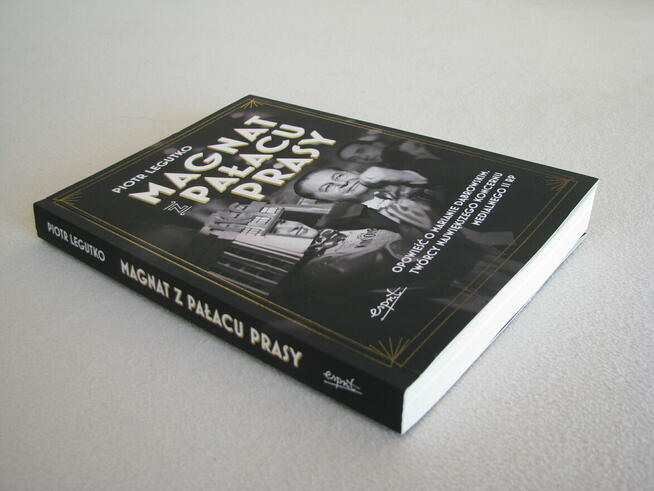 Magnat z pałacu prasy Opowieść o Marianie Dąbrowskim Legutko