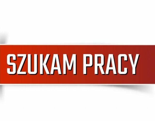 SZUKAM PRACY OD ZARAZ !