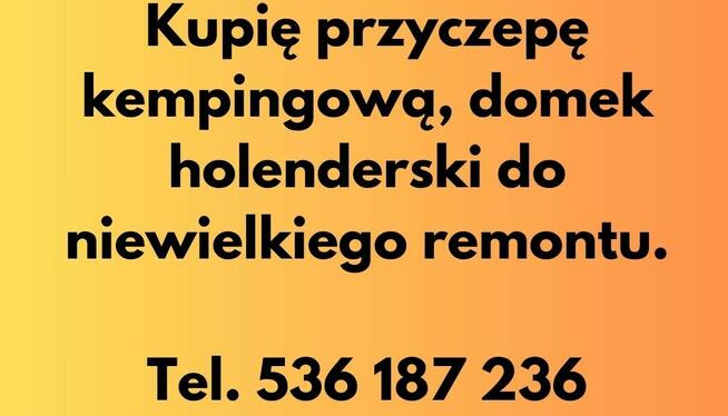 kupię Przyczepę kempingową, domek holenderski do remontu