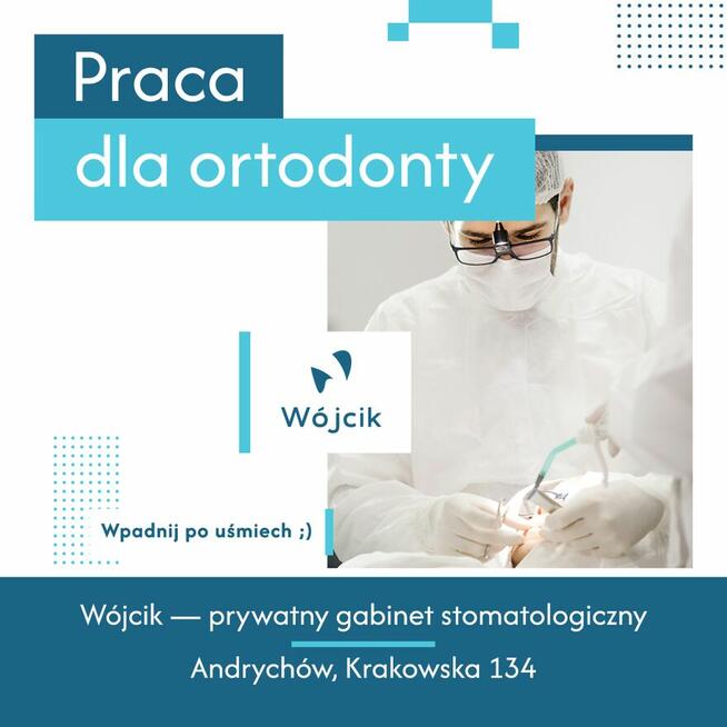 Praca dla ortodonty w Andrychowie (Małopolska)