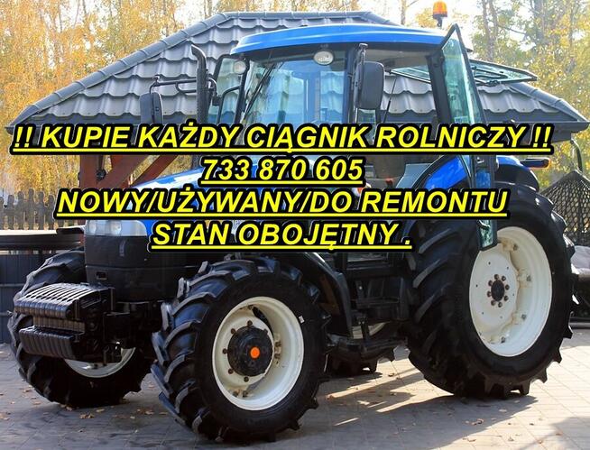 KUPIE CIĄGNIKI I MASZYNY ROLNICZE # 733 870 605 # ZADZWOŃ!