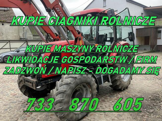 KUPIE CIĄGNIKI I MASZYNY ROLNICZE # 733 870 605 # ZADZWOŃ!