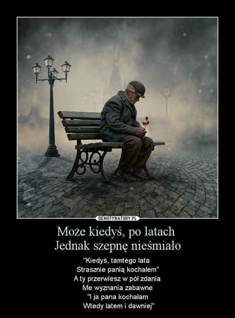 Chciałbym przydarzyć się Tobie jeszcze jeden raz ...