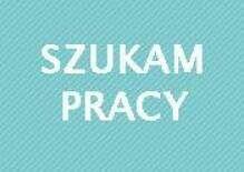 Szukam pracy od zaraz!