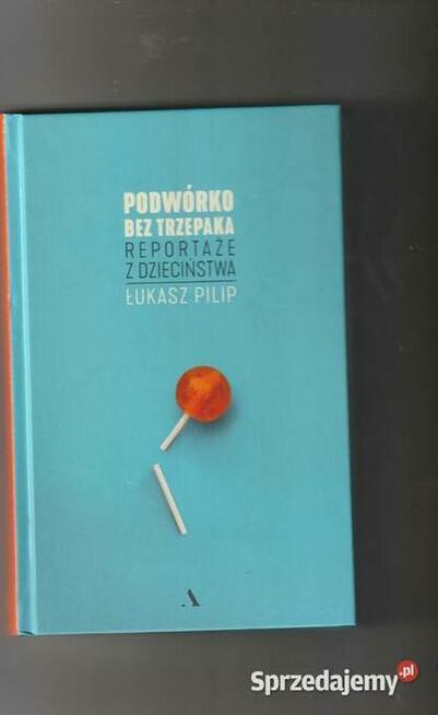 Podwórko bez trzepaka. Łukasz Pilip