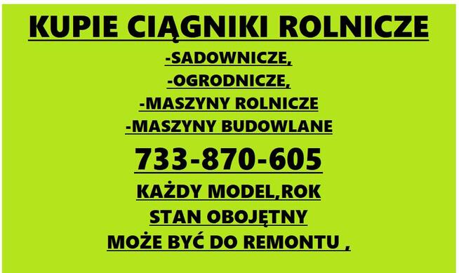 KUPIE CIĄGNIKI ROLNICZE # 733 870 605 # KAŻDY MODEL/STAN/ROK