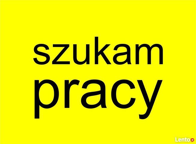 SZUKAM PRACY OD ZARAZ !