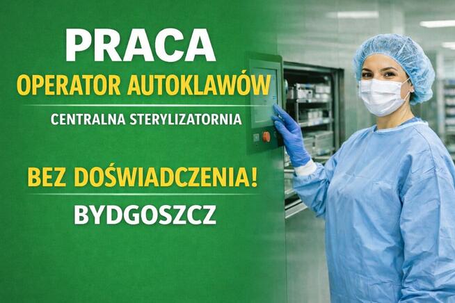 Praca operator autoklawów, sterylizatornia bez doświadczenia