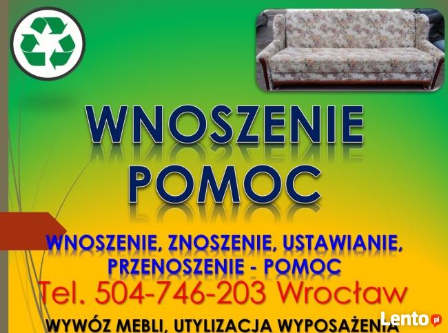 Wnoszenie, znoszenie, tel 504-746-203, wniesienie, cena