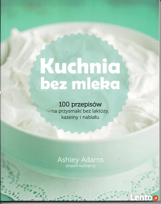 Kuchnia bez mleka. 100 przepisów