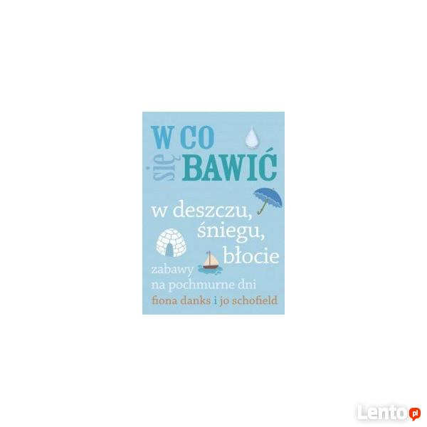 W co się bawić. W deszczu, śniegu, błocie