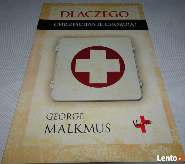 Książka ,,Dlaczego Chrześcijanie chorują? George Malkmus