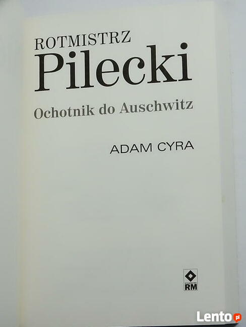 Rotmistrz Pilecki. Ochotnik do Auschwitz wyd. 2022 Adam Cyra