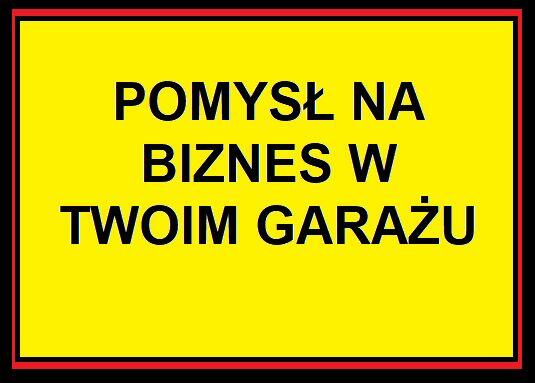 Pomysł na biznes w Twoim garażu lub piwnicy. Mały wkład