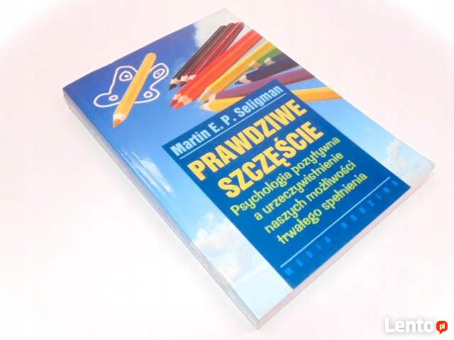 Prawdziwe szczęście Martin Seligman Unikat Psychologia Pozyt