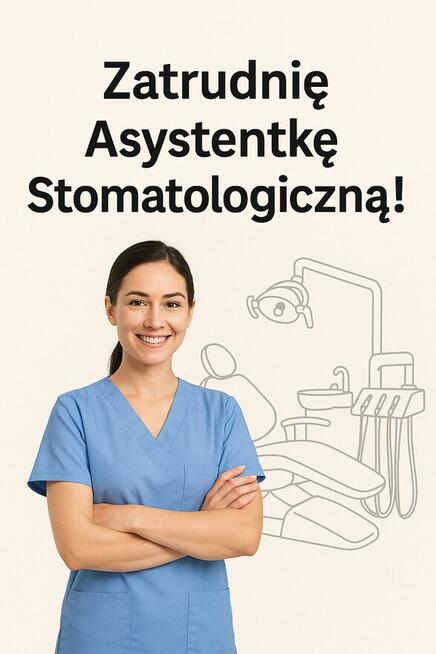 Zatrdnię Asystentkę Stomatologiczną do gabinetu w Krakowie