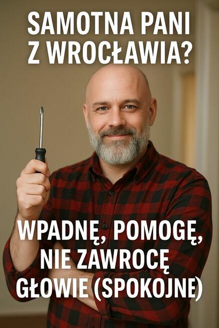 Samotna Pani z Wrocławia? Mam śrubokręt !