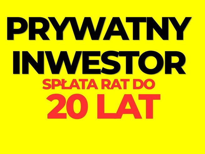 Prywatny inwestor-raty notarialne nawet na 20 lat