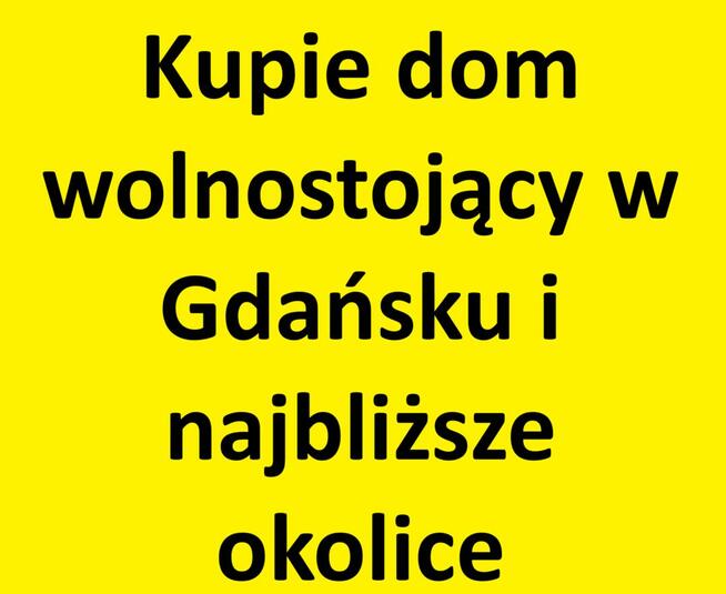 Szukam domu wolnostojącego w Gdańsku lub okolicach