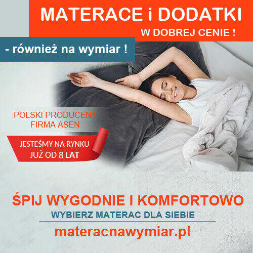 Materace i dodatki w atrakcyjnej cenie! - polski producent.