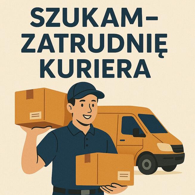 SZUKAM – ZATRUDNIĘ KURIERA OD ZARAZ!