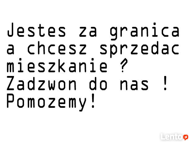 Jesteś za granicą ? Chcesz sprzedać mieszkanie ?