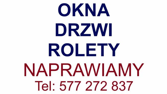 Naprawa Okien, Drzwi, Rolet LEGNICA. tel: 577 272 837