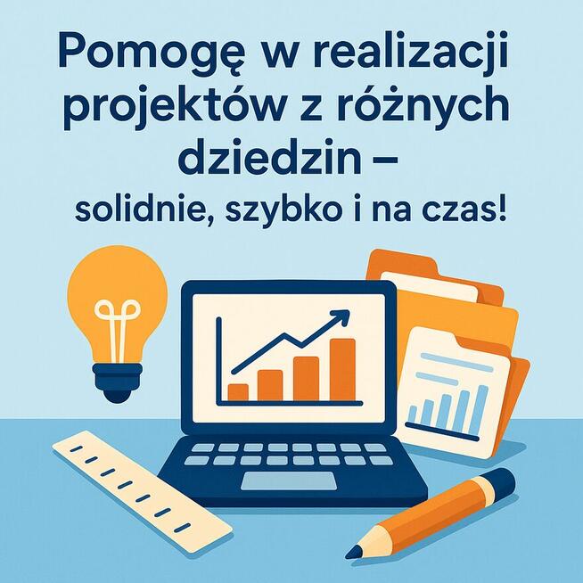 Pomogę w realizacji projektów z różnych dziedzin – solidnie