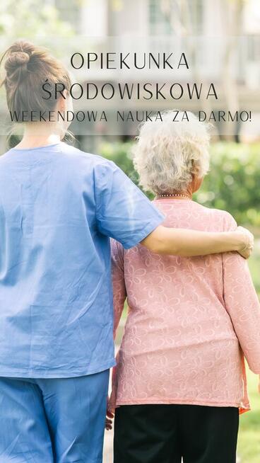 OPIEKUNKA ŚRODOWISKOWA - NAUKA ZA DARMO!