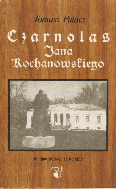 Czarnolas Jana Kochanowskiego - T. Palacz.