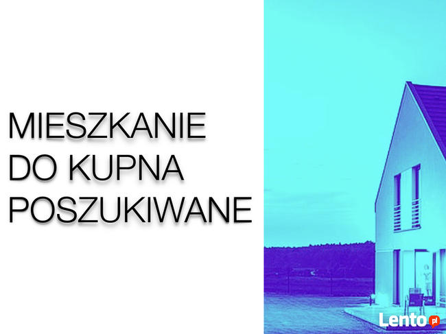 MIESZKANIE DO KUPNA POSZUKIWANE