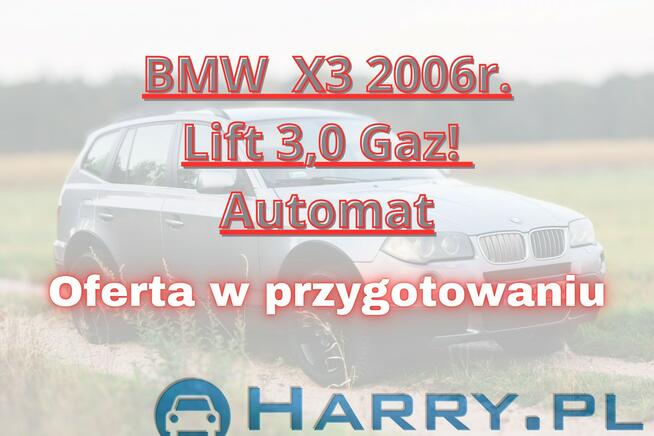 BMW X3 2006r. LIFT 3,0 Gaz 272KM 4X4 Skóry Automat Ładna - Możliwa Zamiana!