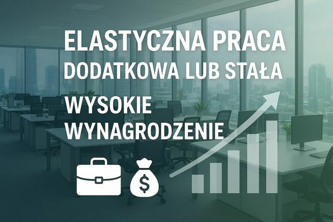 Praca stała lub dodatkowa. Wysokie wynagrodzenie.