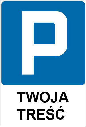 TABLICZKA ZNAK - PARKING TWOJA TREŚĆ
