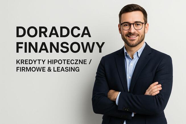 Doradca Finansowy – Kredyty Hipoteczne / Firmowe & Leasing
