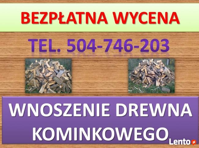 Wnoszenie drewna kominkowego, tel. 504-746-203