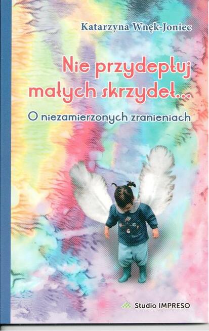 Nie przydeptuj małych skrzydeł NOWE WYDANIE 2018