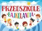 Nowe Przedszkole Bajkolandia gmina Chełmiec zaprasza