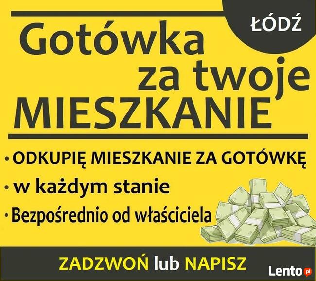 Gotówka za twoje mieszkanie ! ŁÓDŹ Dobrze zapłacę ZADZWOŃ