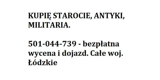 Skup antyków staroci, militariów-dojazd wycena i czyszczenie