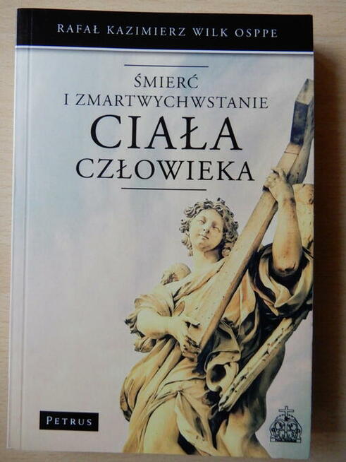 Rafał Kazimierz Wilk OSPPE. Śmierć i zmartwychwstanie ciała
