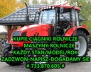 KUPIE CIĄGNIKI ROLNICZE # 733 870 605 # KAŻDY MODEL/STAN - 5