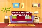 Poszukuję mieszkania do wynajęcia