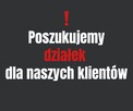 Poszukujemy działek dla naszych klientów