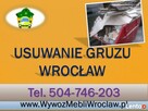 Wywóz gruzu, wyniesienie gruzu, cena, tel 504-746-203 - 4