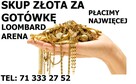 SKUP ZŁOTA ZA GOTÓWKĘ LOOMBARD ARENA TEL:71 333 27 52 - 1
