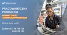 Pracownik produkcji (również z orzeczeniem) - Lublin